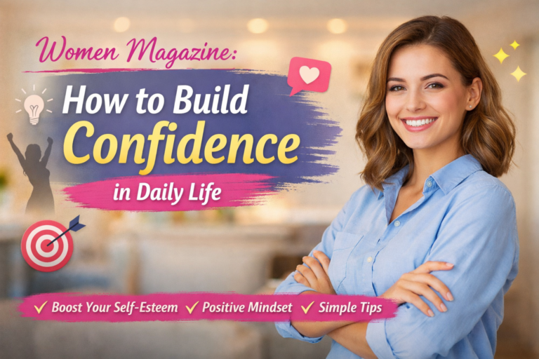Women Magazine: How to Build Confidence in Daily Life Easily